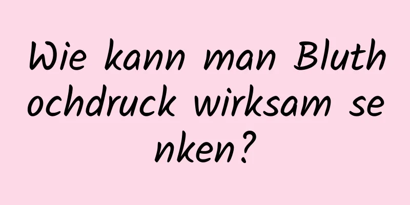 Wie kann man Bluthochdruck wirksam senken?