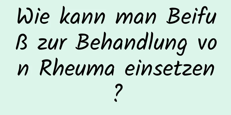 Wie kann man Beifuß zur Behandlung von Rheuma einsetzen?