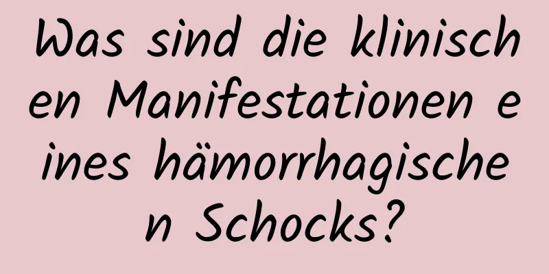 Was sind die klinischen Manifestationen eines hämorrhagischen Schocks?