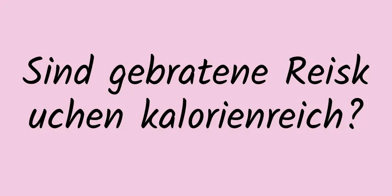 Sind gebratene Reiskuchen kalorienreich?