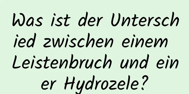 Was ist der Unterschied zwischen einem Leistenbruch und einer Hydrozele?