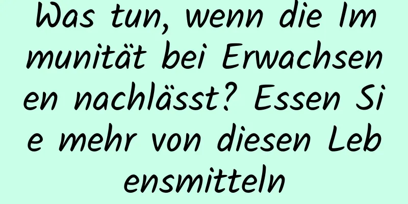 Was tun, wenn die Immunität bei Erwachsenen nachlässt? Essen Sie mehr von diesen Lebensmitteln