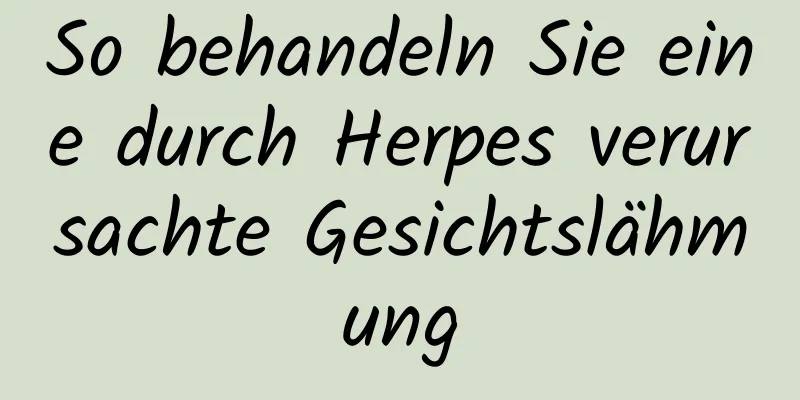 So behandeln Sie eine durch Herpes verursachte Gesichtslähmung