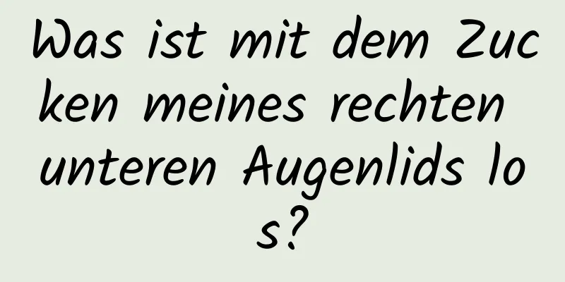 Was ist mit dem Zucken meines rechten unteren Augenlids los?
