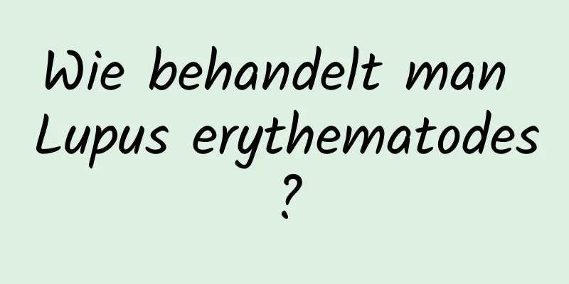 Wie behandelt man Lupus erythematodes?