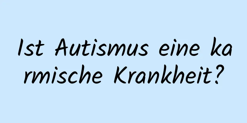 Ist Autismus eine karmische Krankheit?