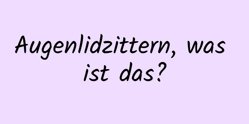 Augenlidzittern, was ist das?