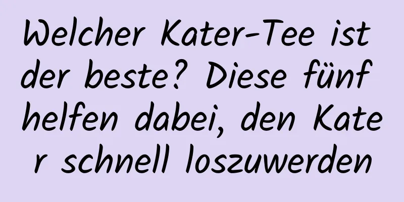 Welcher Kater-Tee ist der beste? Diese fünf helfen dabei, den Kater schnell loszuwerden
