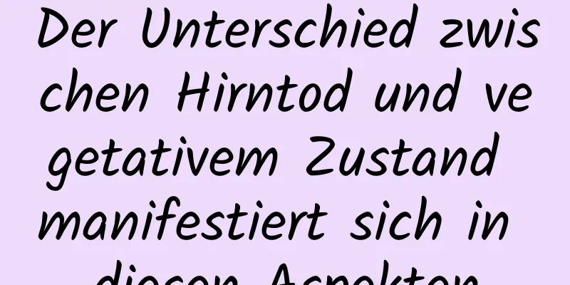 Der Unterschied zwischen Hirntod und vegetativem Zustand manifestiert sich in diesen Aspekten