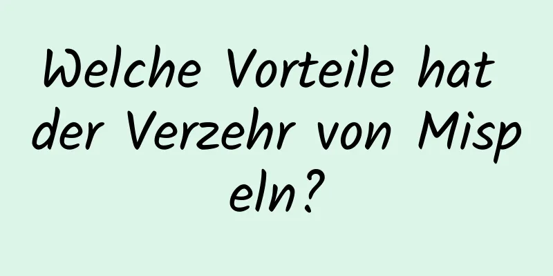 Welche Vorteile hat der Verzehr von Mispeln?