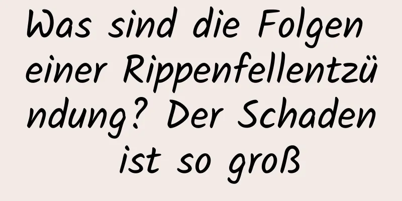 Was sind die Folgen einer Rippenfellentzündung? Der Schaden ist so groß