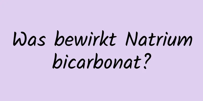 Was bewirkt Natriumbicarbonat?