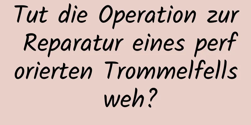Tut die Operation zur Reparatur eines perforierten Trommelfells weh?
