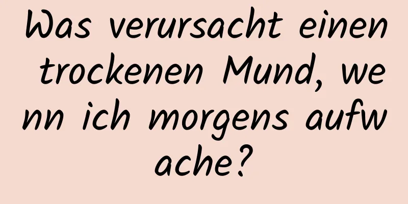 Was verursacht einen trockenen Mund, wenn ich morgens aufwache?