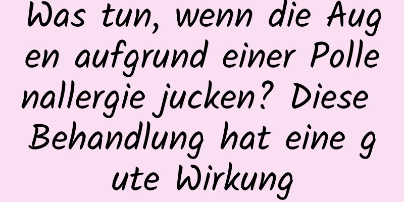 Was tun, wenn die Augen aufgrund einer Pollenallergie jucken? Diese Behandlung hat eine gute Wirkung