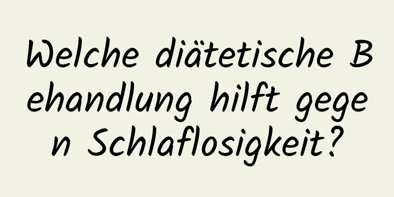 Welche diätetische Behandlung hilft gegen Schlaflosigkeit?