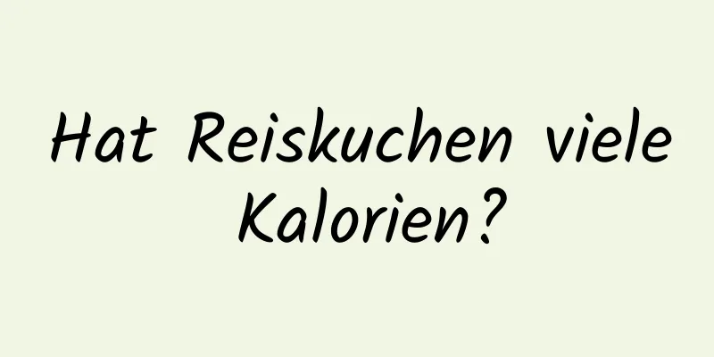 Hat Reiskuchen viele Kalorien?