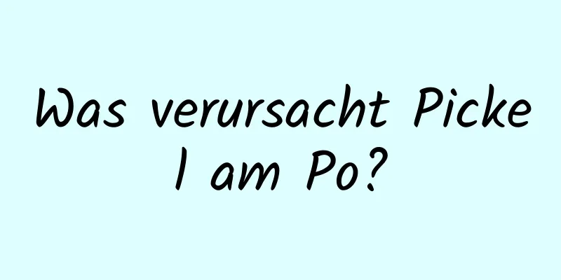 Was verursacht Pickel am Po?
