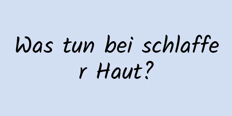 Was tun bei schlaffer Haut?