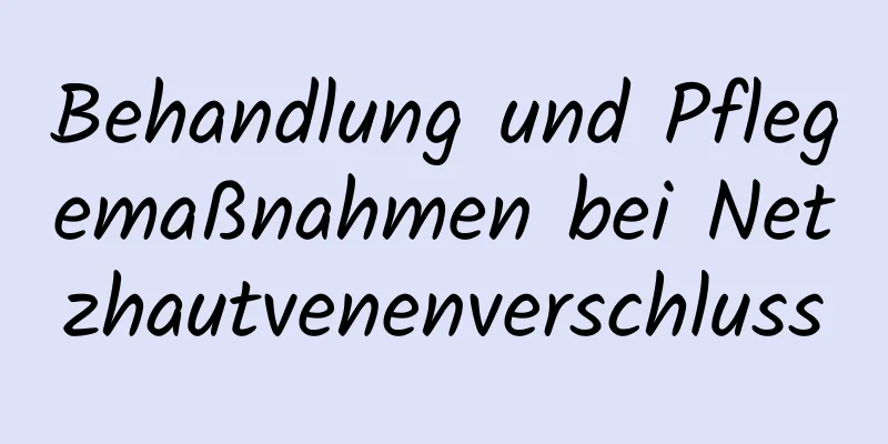 Behandlung und Pflegemaßnahmen bei Netzhautvenenverschluss