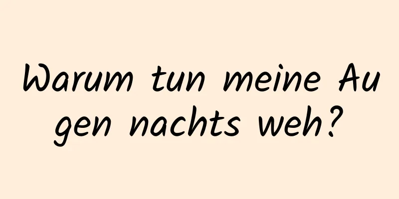 Warum tun meine Augen nachts weh?