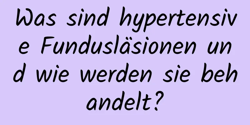 Was sind hypertensive Fundusläsionen und wie werden sie behandelt?