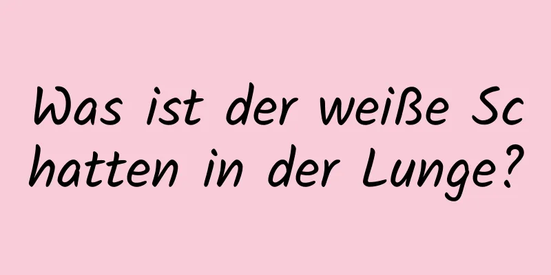 Was ist der weiße Schatten in der Lunge?
