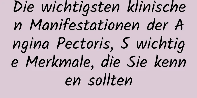 Die wichtigsten klinischen Manifestationen der Angina Pectoris, 5 wichtige Merkmale, die Sie kennen sollten
