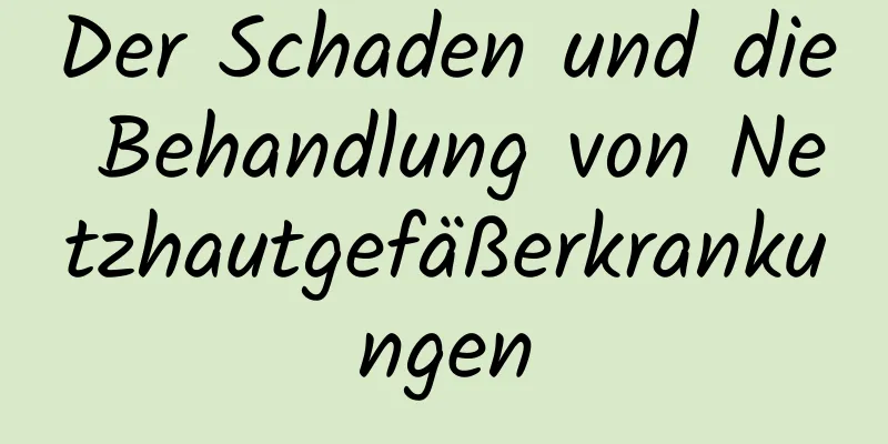 Der Schaden und die Behandlung von Netzhautgefäßerkrankungen