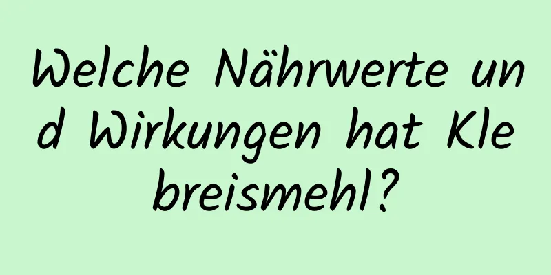 Welche Nährwerte und Wirkungen hat Klebreismehl?