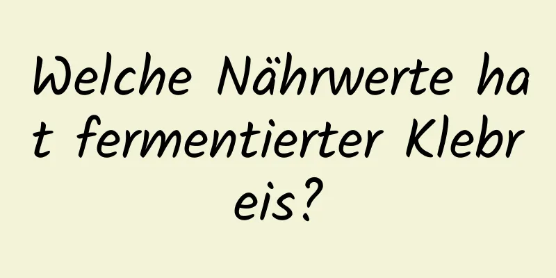 Welche Nährwerte hat fermentierter Klebreis?