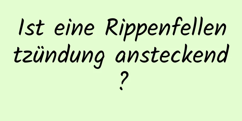 Ist eine Rippenfellentzündung ansteckend?