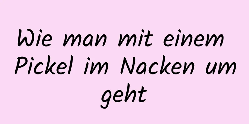Wie man mit einem Pickel im Nacken umgeht