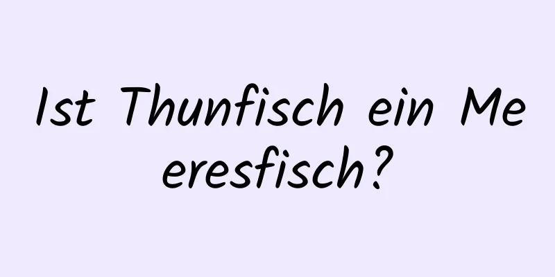 Ist Thunfisch ein Meeresfisch?