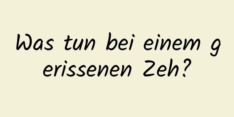 Was tun bei einem gerissenen Zeh?