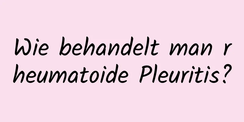 Wie behandelt man rheumatoide Pleuritis?