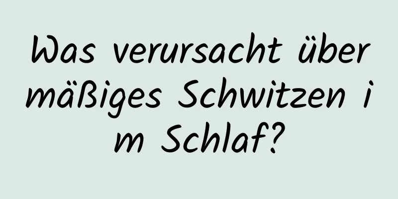 Was verursacht übermäßiges Schwitzen im Schlaf?