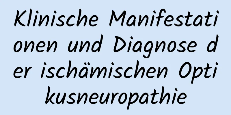 Klinische Manifestationen und Diagnose der ischämischen Optikusneuropathie