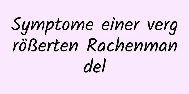 Symptome einer vergrößerten Rachenmandel