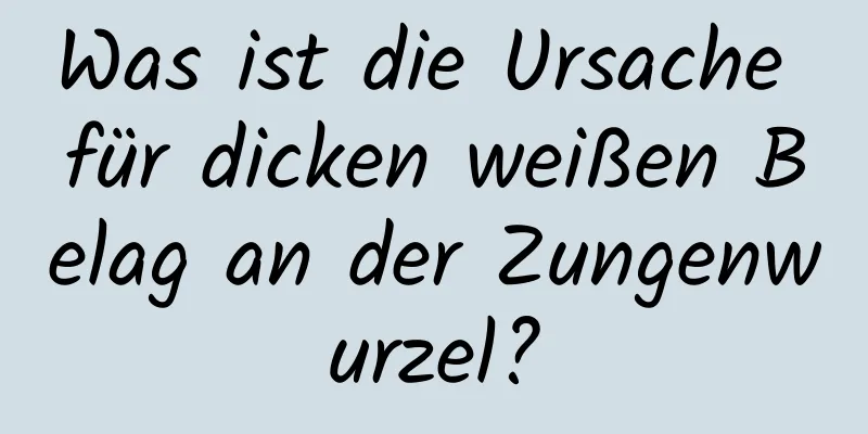 Was ist die Ursache für dicken weißen Belag an der Zungenwurzel?