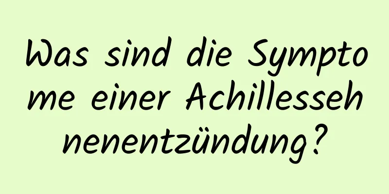 Was sind die Symptome einer Achillessehnenentzündung?
