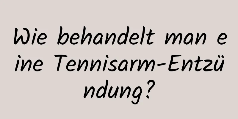 Wie behandelt man eine Tennisarm-Entzündung?