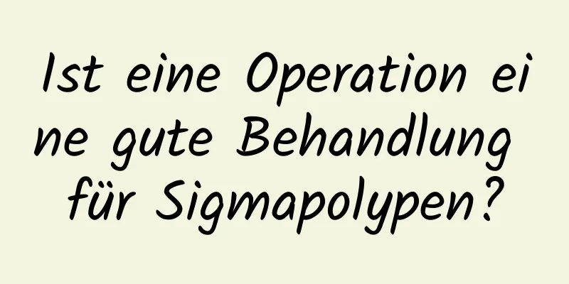 Ist eine Operation eine gute Behandlung für Sigmapolypen?