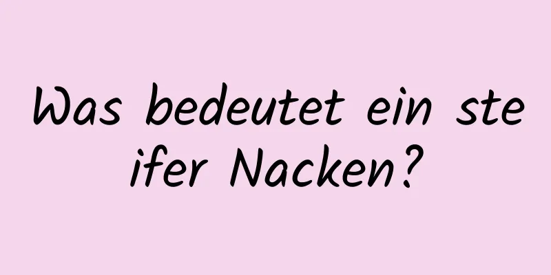 Was bedeutet ein steifer Nacken?