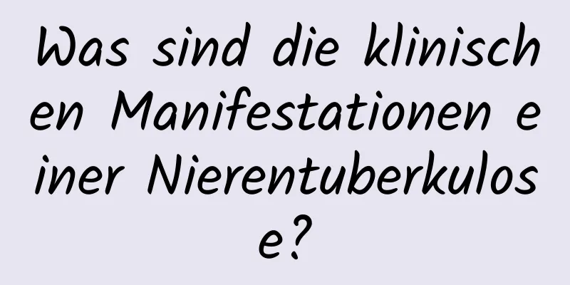 Was sind die klinischen Manifestationen einer Nierentuberkulose?