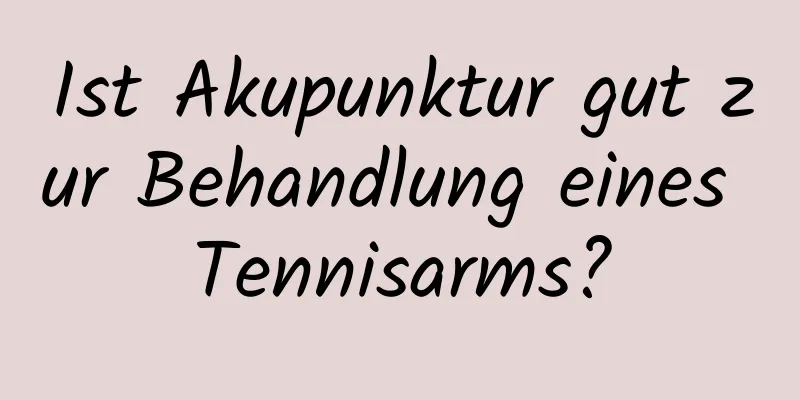 Ist Akupunktur gut zur Behandlung eines Tennisarms?