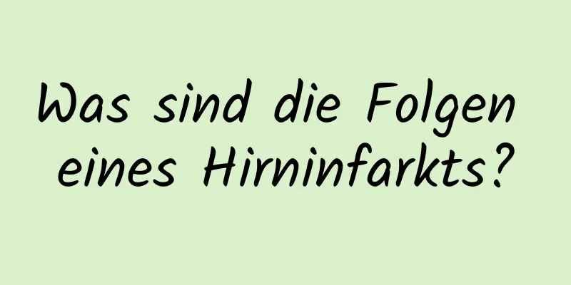 Was sind die Folgen eines Hirninfarkts?