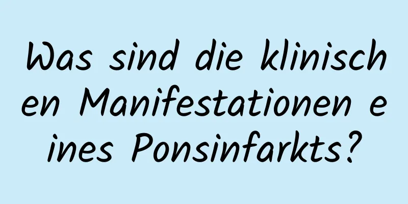 Was sind die klinischen Manifestationen eines Ponsinfarkts?