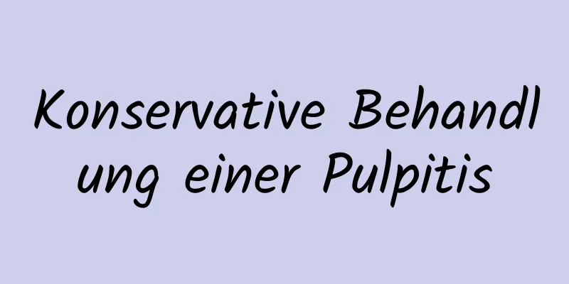 Konservative Behandlung einer Pulpitis