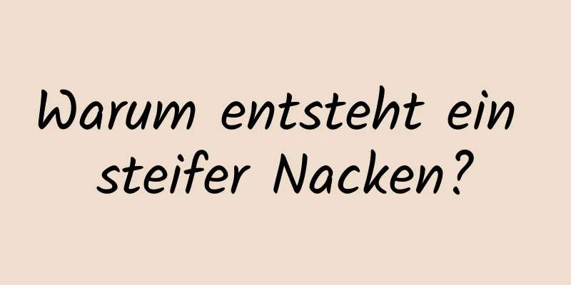 Warum entsteht ein steifer Nacken?